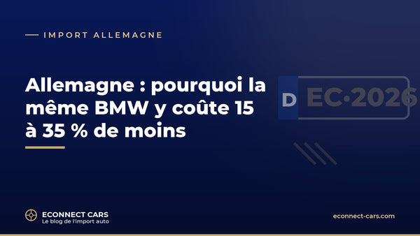 Pourquoi la même BMW coûte moins cher en Allemagne — Econnect Cars