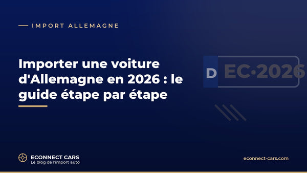 Importer une voiture d'Allemagne : le guide 2026 — Econnect Cars