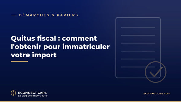 Quitus fiscal pour voiture importée — Econnect Cars