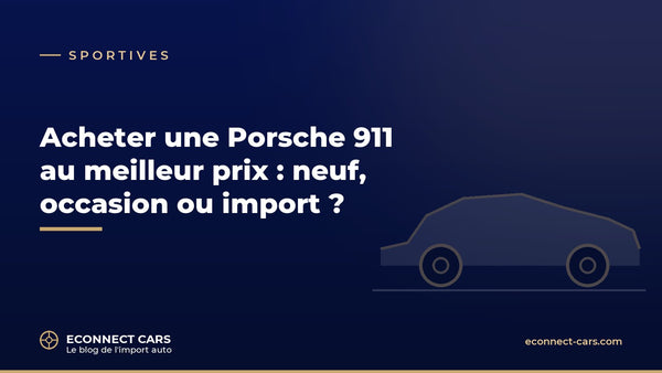 Acheter une Porsche 911 au meilleur prix — Econnect Cars