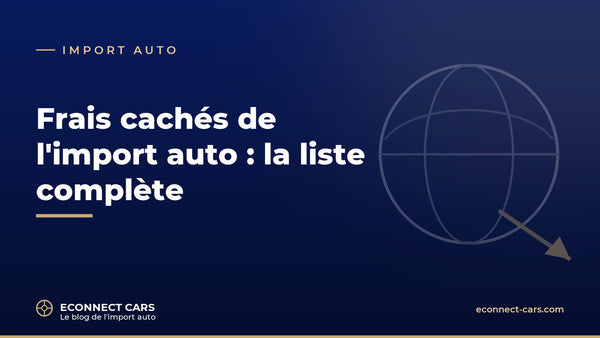 Frais cachés de l'import auto : la liste complète — Econnect Cars