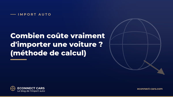 Combien coûte vraiment d'importer une voiture — Econnect Cars